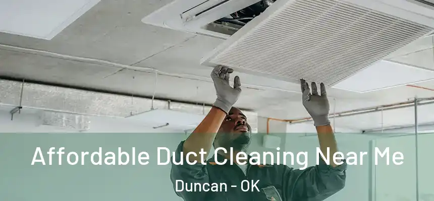 Affordable Duct Cleaning Near Me Duncan - OK