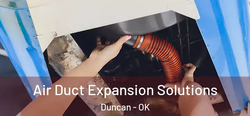 Air Duct Expansion Solutions Duncan - OK