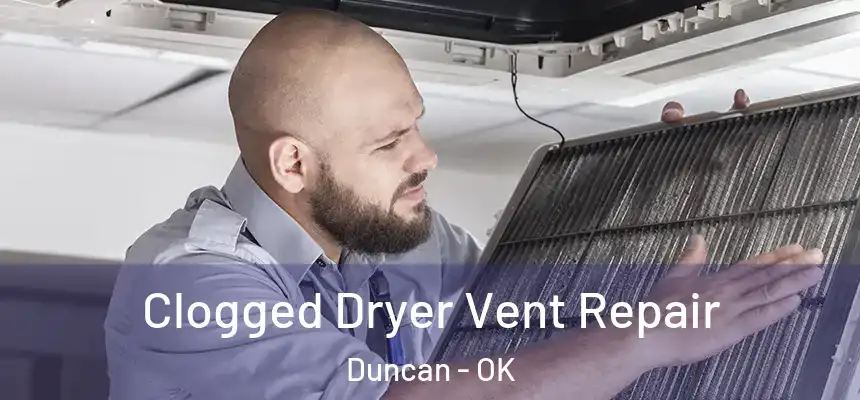  Clogged Dryer Vent Repair Duncan - OK
