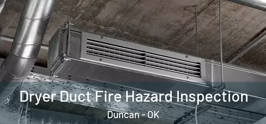  Dryer Duct Fire Hazard Inspection Duncan - OK