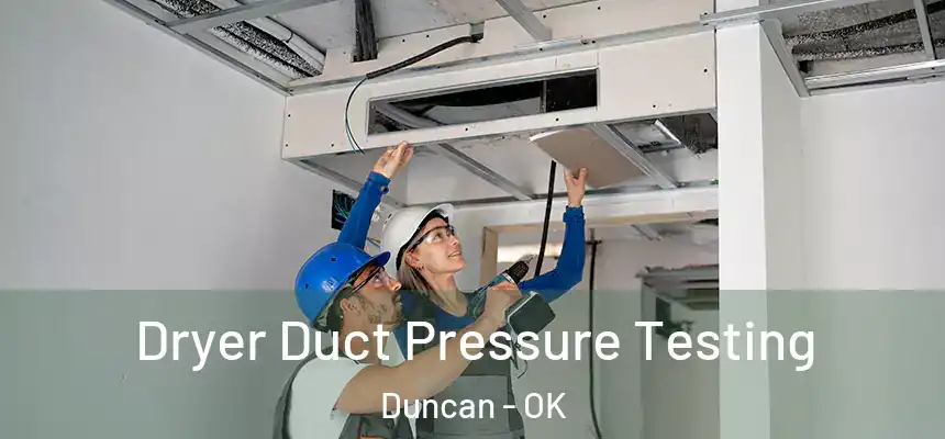  Dryer Duct Pressure Testing Duncan - OK