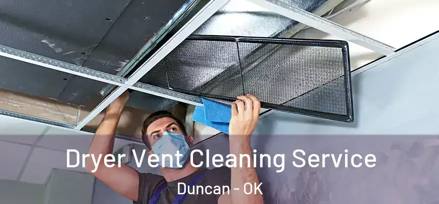  Dryer Vent Cleaning Service Duncan - OK