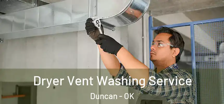Dryer Vent Washing Service Duncan - OK