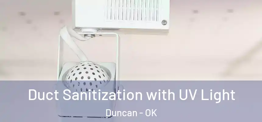  Duct Sanitization with UV Light Duncan - OK