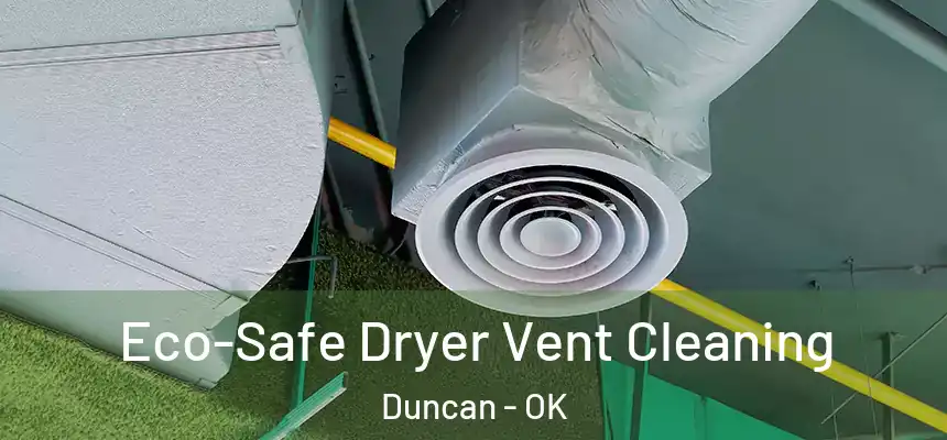  Eco-Safe Dryer Vent Cleaning Duncan - OK