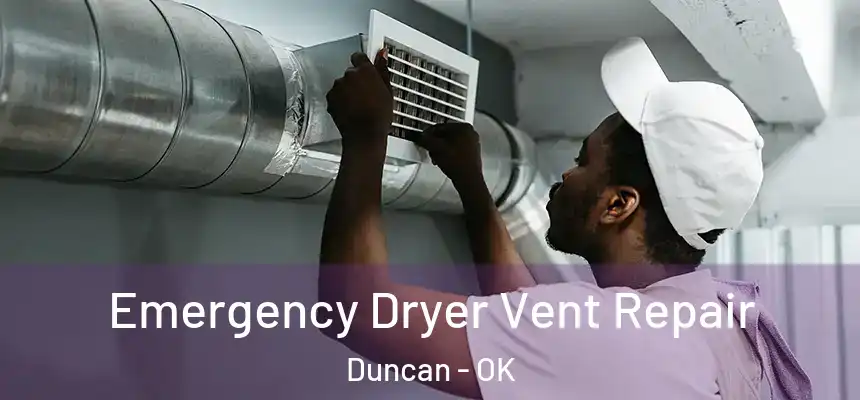 Emergency Dryer Vent Repair Duncan - OK