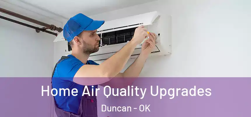  Home Air Quality Upgrades Duncan - OK