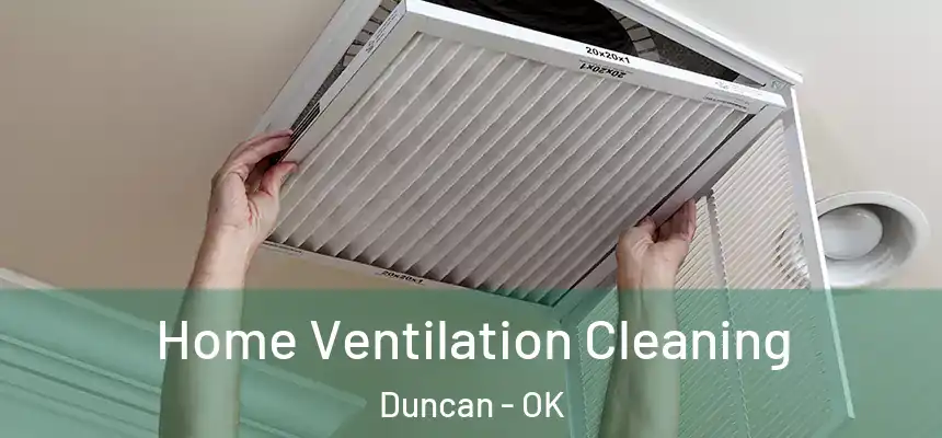  Home Ventilation Cleaning Duncan - OK