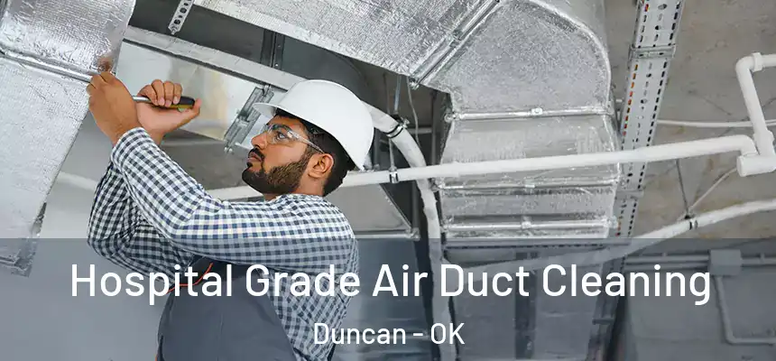 Hospital Grade Air Duct Cleaning Duncan - OK