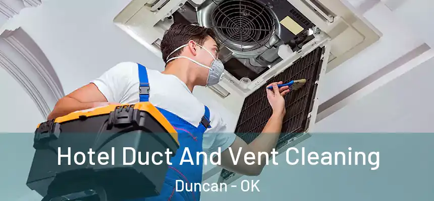 Hotel Duct And Vent Cleaning Duncan - OK