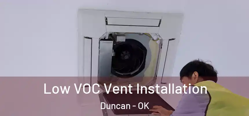  Low VOC Vent Installation Duncan - OK