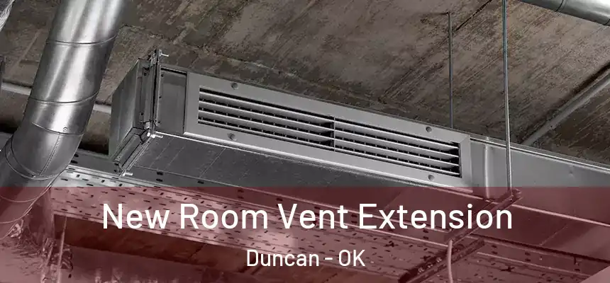  New Room Vent Extension Duncan - OK
