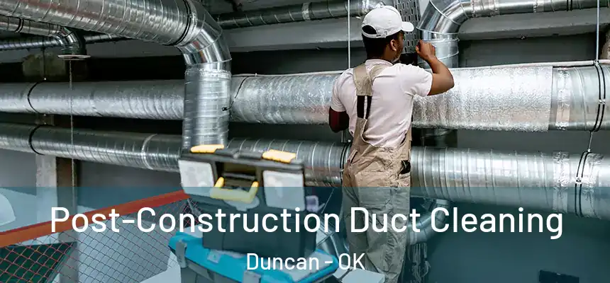  Post-Construction Duct Cleaning Duncan - OK